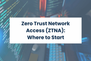 Blog Image_Zero Trust Network Access - Where to Start